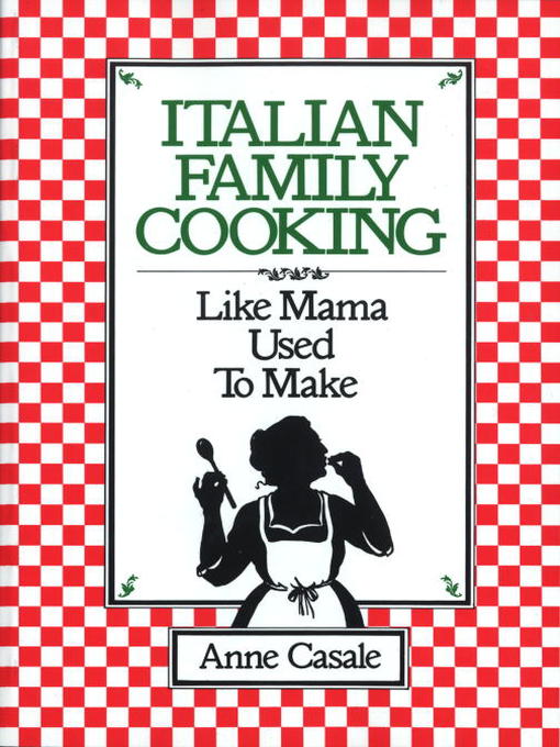 Title details for Italian Family Cooking by Anne Casale - Available